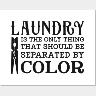 LAUNDRY IS THE ONLY THING THAT SHOULD BE SEPARATED BY COLOR Posters and Art